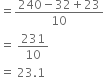 equals fraction numerator 240 minus 32 plus 23 over denominator 10 end fraction
equals space 231 over 10
equals space 23.1