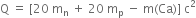 straight Q space equals space left square bracket 20 space straight m subscript straight n space plus space 20 space straight m subscript straight p space minus space straight m left parenthesis Ca right parenthesis right square bracket space straight c squared