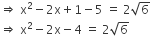 rightwards double arrow space straight x squared minus 2 straight x plus 1 minus 5 space equals space 2 square root of 6
rightwards double arrow space straight x squared minus 2 straight x minus 4 space equals space 2 square root of 6