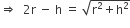 rightwards double arrow space space 2 straight r space minus space straight h space equals space square root of straight r squared plus straight h squared end root