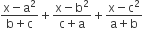 fraction numerator straight x minus straight a squared over denominator straight b plus straight c end fraction plus fraction numerator straight x minus straight b squared over denominator straight c plus straight a end fraction plus fraction numerator straight x minus straight c squared over denominator straight a plus straight b end fraction