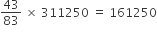 43 over 83 space cross times space 311250 space equals space 161250