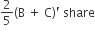 2 over 5 left parenthesis straight B space plus space straight C right parenthesis apostrophe space share