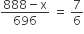 fraction numerator 888 minus straight x over denominator 696 end fraction space equals space 7 over 6