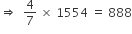 rightwards double arrow space space 4 over 7 space cross times space 1554 space equals space 888