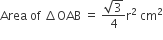 Area space of space increment OAB space equals space fraction numerator square root of 3 over denominator 4 end fraction straight r squared space cm squared