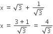 straight x space equals space square root of 3 space plus space fraction numerator 1 over denominator square root of 3 end fraction
straight x space equals space fraction numerator 3 plus 1 over denominator square root of 3 end fraction space equals space fraction numerator 4 over denominator square root of 3 end fraction