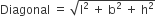 Diagonal space equals space square root of straight l squared space plus space straight b squared space plus space straight h squared end root