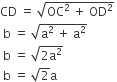 CD space equals space square root of OC squared space plus space OD squared end root space
space straight b space equals space square root of straight a squared space plus space straight a squared end root
space straight b space equals space square root of 2 straight a squared end root
space straight b space equals space square root of 2 straight a