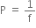 straight P space equals space 1 over straight f