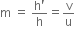 straight m space equals space fraction numerator straight h apostrophe over denominator straight h end fraction equals straight v over straight u