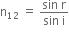 straight n subscript 12 space equals space fraction numerator sin space straight r over denominator sin space straight i end fraction