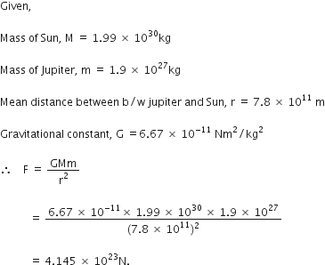 The mass of planet Jupiter is 1.9 x 1027 kg and that of the sun is 1.99 ...